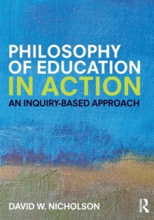 Philosophy of Education in Action : An Inquiry-Based Approach, Paperback Book Philosophy of Education in Action : An Inquiry-Based Approach, Paperback Book