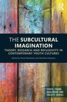 The Subcultural Imagination : Theory, Research and Reflexivity in Contemporary Youth Cultures, Hardback Book The Subcultural Imagination : Theory, Research and Reflexivity in Contemporary Youth Cultures, Hardback Book