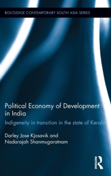 Political Economy of Development in India : Indigeneity in Transition in the State of Kerala, Hardback Book Political Economy of Development in India : Indigeneity in Transition in the State of Kerala, Hardback Book