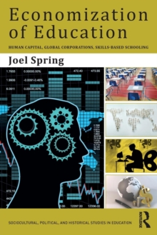 Economization of Education : Human Capital, Global Corporations, Skills-Based Schooling, Paperback / softback Book Economization of Education : Human Capital, Global Corporations, Skills-Based Schooling, Paperback / softback Book