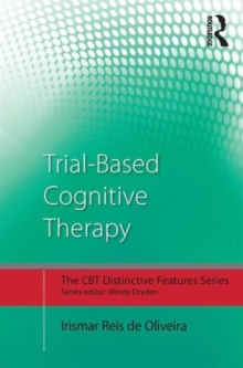 Trial-Based Cognitive Therapy : Distinctive features, Paperback / softback Book Trial-Based Cognitive Therapy : Distinctive features, Paperback / softback Book