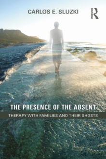 The Presence of the Absent : Therapy with Families and their Ghosts, Paperback / softback Book The Presence of the Absent : Therapy with Families and their Ghosts, Paperback / softback Book
