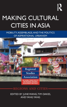 Making Cultural Cities in Asia : Mobility, assemblage, and the politics of aspirational urbanism, Hardback Book Making Cultural Cities in Asia : Mobility, assemblage, and the politics of aspirational urbanism, Hardback Book