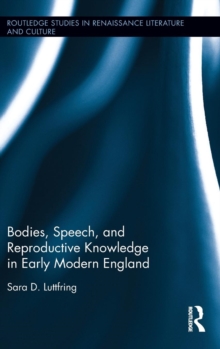 Bodies, Speech, and Reproductive Knowledge in Early Modern England, Hardback Book Bodies, Speech, and Reproductive Knowledge in Early Modern England, Hardback Book