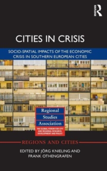 Cities in Crisis : Socio-Spatial Impacts of the Economic Crisis in Southern European Cities, Hardback Book Cities in Crisis : Socio-Spatial Impacts of the Economic Crisis in Southern European Cities, Hardback Book