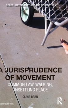A Jurisprudence of Movement : Common Law, Walking, Unsettling Place, Hardback Book A Jurisprudence of Movement : Common Law, Walking, Unsettling Place, Hardback Book