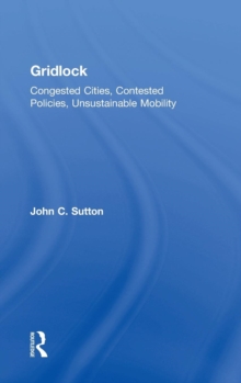 Gridlock : Congested Cities, Contested Policies, Unsustainable Mobility, Hardback Book Gridlock : Congested Cities, Contested Policies, Unsustainable Mobility, Hardback Book