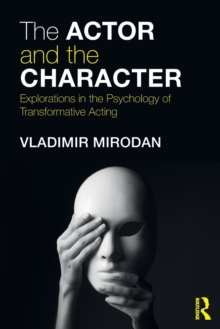 The Actor and the Character : Explorations in the Psychology of Transformative Acting