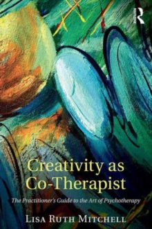 Creativity as Co-Therapist : The Practitioner's Guide to the Art of Psychotherapy, Paperback Book Creativity as Co-Therapist : The Practitioner's Guide to the Art of Psychotherapy, Paperback Book