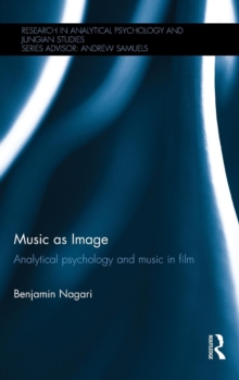 Music as Image : Analytical psychology and music in film, Hardback Book Music as Image : Analytical psychology and music in film, Hardback Book