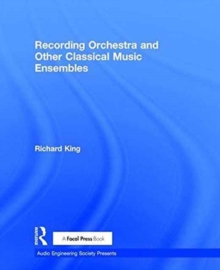 Recording Orchestra and Other Classical Music Ensembles, Hardback Book Recording Orchestra and Other Classical Music Ensembles, Hardback Book