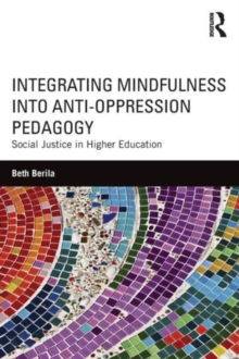 Integrating Mindfulness into Anti-Oppression Pedagogy : Social Justice in Higher Education, Paperback Book Integrating Mindfulness into Anti-Oppression Pedagogy : Social Justice in Higher Education, Paperback Book