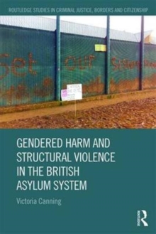 Gendered Harm and Structural Violence in the British Asylum System, Hardback Book Gendered Harm and Structural Violence in the British Asylum System, Hardback Book