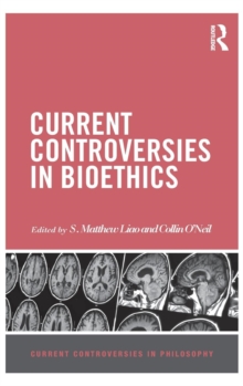Current Controversies in Bioethics, Hardback Book Current Controversies in Bioethics, Hardback Book