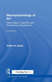 Neuropsychology of Art : Neurological, Cognitive, and Evolutionary Perspectives, Hardback Book Neuropsychology of Art : Neurological, Cognitive, and Evolutionary Perspectives, Hardback Book