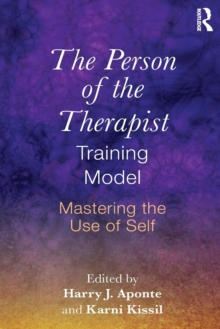 The Person of the Therapist Training Model : Mastering the Use of Self