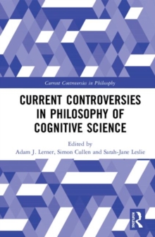 Current Controversies in Philosophy of Cognitive Science, Hardback Book Current Controversies in Philosophy of Cognitive Science, Hardback Book