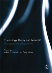 Criminology Theory and Terrorism : New Applications and Approaches, Hardback Book Criminology Theory and Terrorism : New Applications and Approaches, Hardback Book