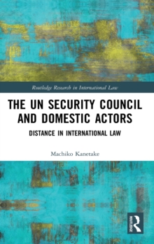 The UN Security Council and Domestic Actors : Distance in international law, Hardback Book The UN Security Council and Domestic Actors : Distance in international law, Hardback Book