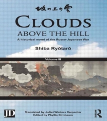 Clouds above the Hill : A Historical Novel of the Russo-Japanese War, Volume 3, Paperback / softback Book Clouds above the Hill : A Historical Novel of the Russo-Japanese War, Volume 3, Paperback / softback Book