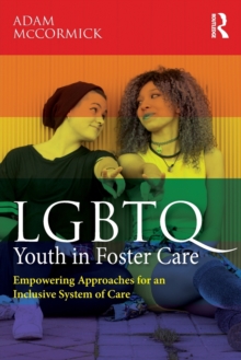 LGBTQ Youth in Foster Care : Empowering Approaches for an Inclusive System of Care, Paperback / softback Book LGBTQ Youth in Foster Care : Empowering Approaches for an Inclusive System of Care, Paperback / softback Book