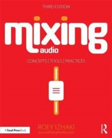 Mixing Audio : Concepts, Practices, and Tools, Paperback Book Mixing Audio : Concepts, Practices, and Tools, Paperback Book