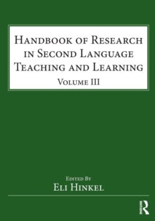 Handbook of Research in Second Language Teaching and Learning : Volume III, Paperback / softback Book Handbook of Research in Second Language Teaching and Learning : Volume III, Paperback / softback Book