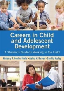 Careers in Child and Adolescent Development : A Student's Guide to Working in the Field, Paperback / softback Book Careers in Child and Adolescent Development : A Student's Guide to Working in the Field, Paperback / softback Book