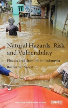 Natural Hazards, Risk and Vulnerability : Floods and Slum Life in Indonesia, Hardback Book Natural Hazards, Risk and Vulnerability : Floods and Slum Life in Indonesia, Hardback Book