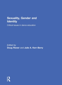 Sexuality, Gender and Identity : Critical Issues in Dance Education, Hardback Book Sexuality, Gender and Identity : Critical Issues in Dance Education, Hardback Book