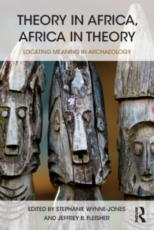 Theory in Africa, Africa in Theory : Locating Meaning in Archaeology, Paperback / softback Book Theory in Africa, Africa in Theory : Locating Meaning in Archaeology, Paperback / softback Book