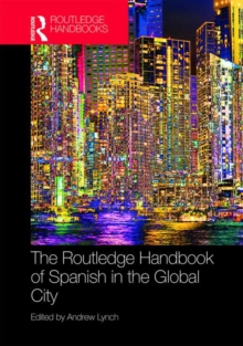 The Routledge Handbook of Spanish in the Global City, Hardback Book The Routledge Handbook of Spanish in the Global City, Hardback Book