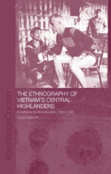 The Ethnography of Vietnam's Central Highlanders : A Historical Contextualization 1850-1990