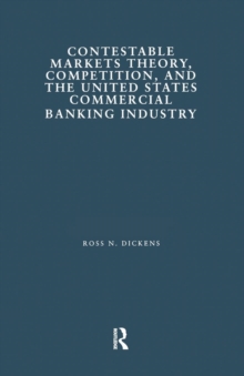 Contestable Markets Theory, Competition, and the United States Commercial Banking Industry, Paperback / softback Book Contestable Markets Theory, Competition, and the United States Commercial Banking Industry, Paperback / softback Book