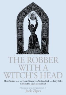 The Robber with a Witch's Head : More Stories from the Great Treasury of Sicilian Folk and Fairy Tales Collected by Laura Gonzenbach