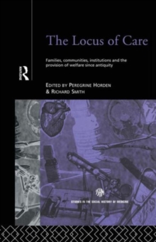 The Locus of Care : Families, Communities, Institutions, and the Provision of Welfare Since Antiquity