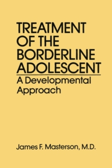Treatment Of The Borderline Adolescent : A Developmental Approach, Paperback / softback Book Treatment Of The Borderline Adolescent : A Developmental Approach, Paperback / softback Book