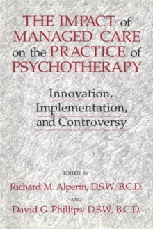 The Impact Of Managed Care On The Practice Of Psychotherapy : Innovations, Implementation And Controversy, Paperback / softback Book The Impact Of Managed Care On The Practice Of Psychotherapy : Innovations, Implementation And Controversy, Paperback / softback Book