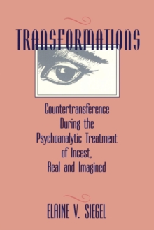 Transformations : Countertransference During the Psychoanalytic Treatment of Incest, Real and Imagined, Paperback / softback Book Transformations : Countertransference During the Psychoanalytic Treatment of Incest, Real and Imagined, Paperback / softback Book