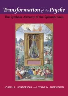 Transformation of the Psyche : The Symbolic Alchemy of the Splendor Solis