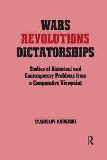 Wars, Revolutions and Dictatorships : Studies of Historical and Contemporary Problems from a Comparative Viewpoint, Paperback / softback Book Wars, Revolutions and Dictatorships : Studies of Historical and Contemporary Problems from a Comparative Viewpoint, Paperback / softback Book