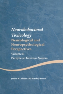 Neurobehavioral Toxicology: Neurological and Neuropsychological Perspectives, Volume II : Peripheral Nervous System, Paperback / softback Book Neurobehavioral Toxicology: Neurological and Neuropsychological Perspectives, Volume II : Peripheral Nervous System, Paperback / softback Book
