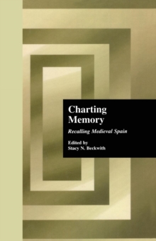 Charting Memory : Recalling Medieval Spain, Paperback / softback Book Charting Memory : Recalling Medieval Spain, Paperback / softback Book