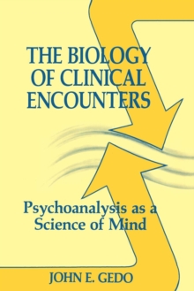The Biology of Clinical Encounters : Psychoanalysis as a Science of Mind, Paperback / softback Book The Biology of Clinical Encounters : Psychoanalysis as a Science of Mind, Paperback / softback Book