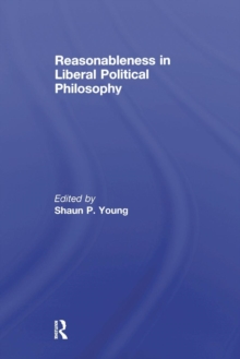 Reasonableness in Liberal Political Philosophy, Paperback / softback Book Reasonableness in Liberal Political Philosophy, Paperback / softback Book