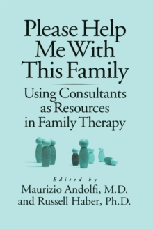 Please Help Me With This Family : Using Consultants As Resources In Family Therapy