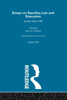 Collected Works of John Stuart Mill : XXI. Essays on Equality, Law and Education