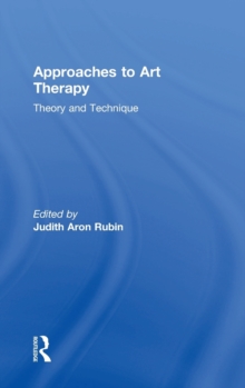 Approaches to Art Therapy : Theory and Technique, Hardback Book Approaches to Art Therapy : Theory and Technique, Hardback Book