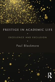 Prestige in Academic Life : Excellence and Exclusion, Paperback Book Prestige in Academic Life : Excellence and Exclusion, Paperback Book
