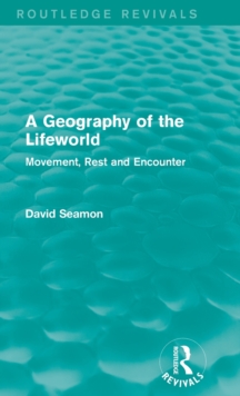 A Geography of the Lifeworld : Movement, Rest and Encounter, Hardback Book A Geography of the Lifeworld : Movement, Rest and Encounter, Hardback Book